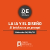 CHARLA DE DISEÑO ESTRATÉGICO: LA IA Y EL DISEÑO. El brief no es un prompt